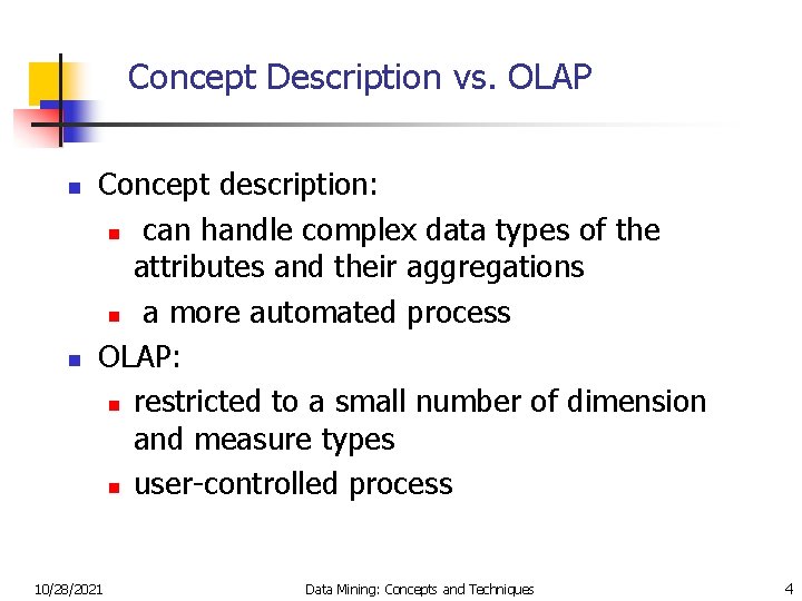 Concept Description vs. OLAP n n Concept description: n can handle complex data types