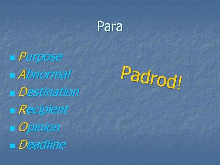 Para n Purpose n Abnormal n Destination n Recipient n Opinion n Deadline Padrod