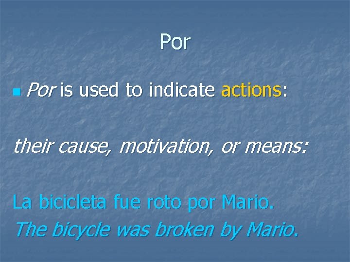 Por n Por is used to indicate actions: their cause, motivation, or means: La