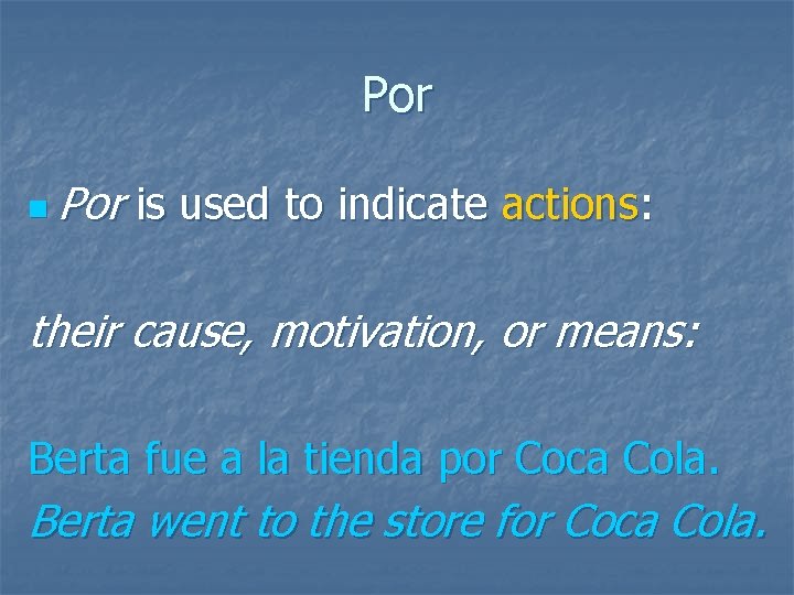 Por n Por is used to indicate actions: their cause, motivation, or means: Berta