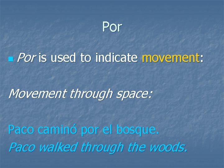 Por n Por is used to indicate movement: Movement through space: Paco caminó por