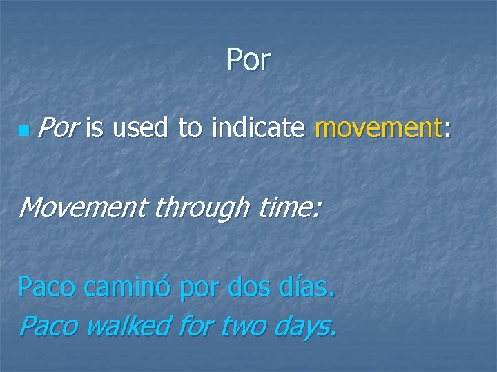 Por n Por is used to indicate movement: Movement through time: Paco caminó por