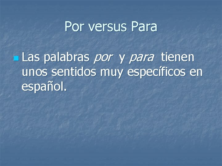 Por versus Para palabras por y para tienen unos sentidos muy específicos en español.