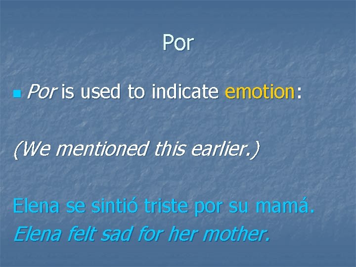 Por n Por is used to indicate emotion: (We mentioned this earlier. ) Elena