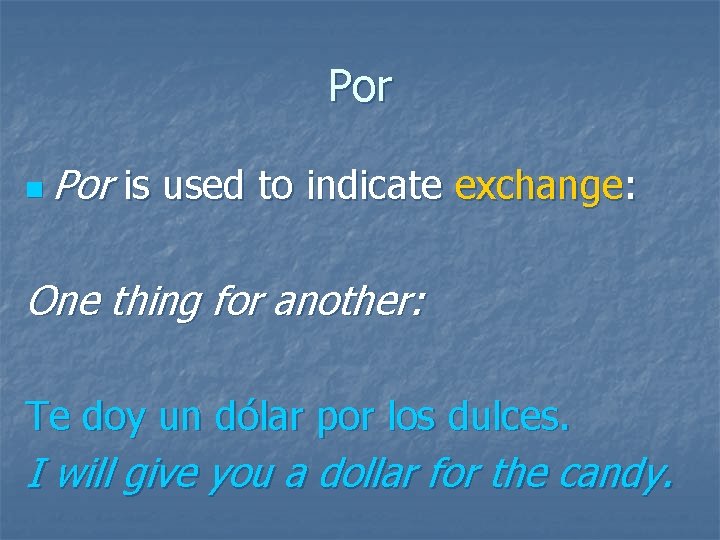 Por n Por is used to indicate exchange: One thing for another: Te doy