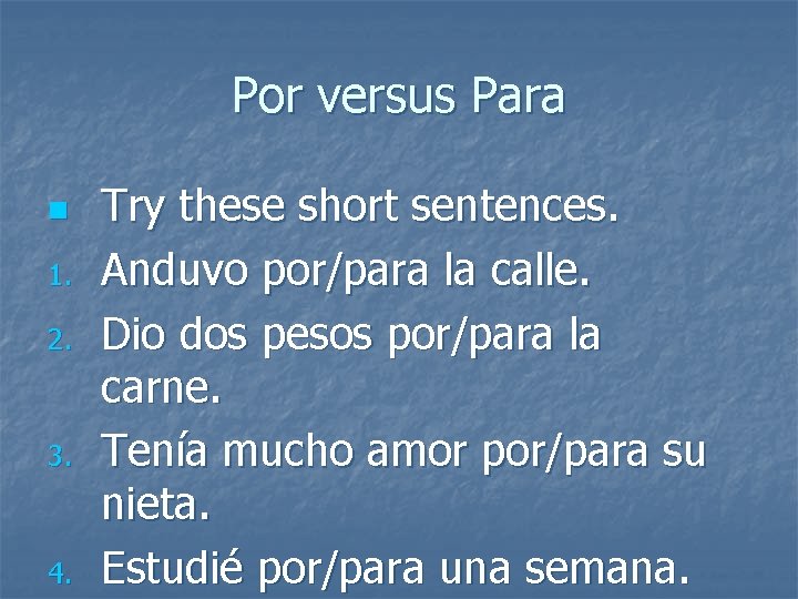 Por versus Para n 1. 2. 3. 4. Try these short sentences. Anduvo por/para