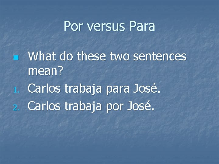 Por versus Para n 1. 2. What do these two sentences mean? Carlos trabaja