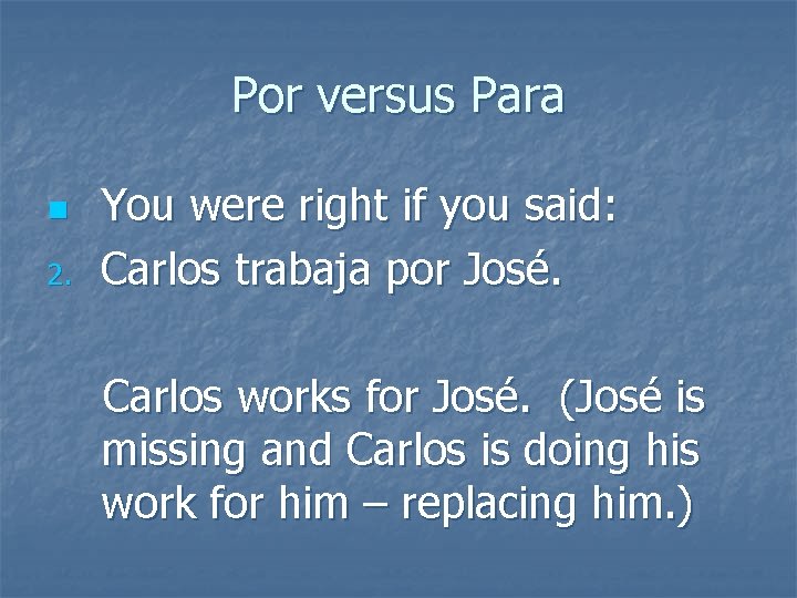 Por versus Para n 2. You were right if you said: Carlos trabaja por