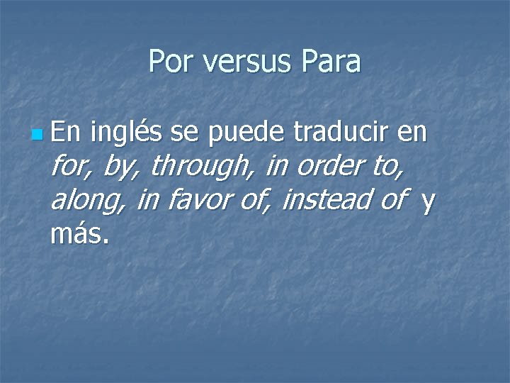 Por versus Para n En inglés se puede traducir en for, by, through, in