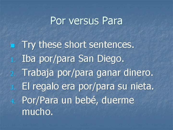 Por versus Para n 1. 2. 3. 4. Try these short sentences. Iba por/para