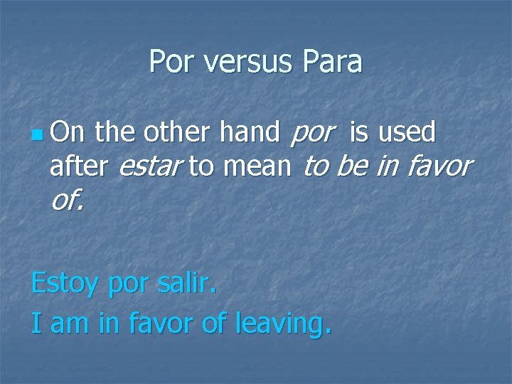 Por versus Para the other hand por is used after estar to mean to