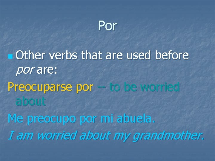 Por n Other verbs that are used before por are: Preocuparse por -- to