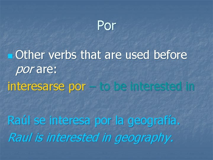 Por n Other verbs that are used before por are: interesarse por – to