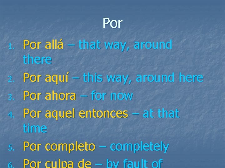 Por 1. 2. 3. 4. 5. Por allá – that way, around there Por