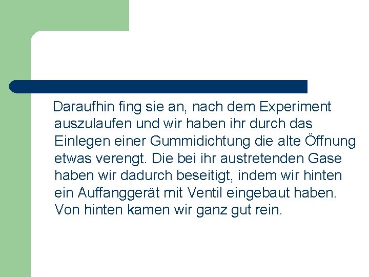 Daraufhin fing sie an, nach dem Experiment auszulaufen und wir haben ihr durch das