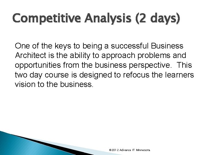 Competitive Analysis (2 days) One of the keys to being a successful Business Architect