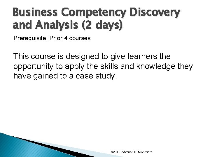 Business Competency Discovery and Analysis (2 days) Prerequisite: Prior 4 courses This course is