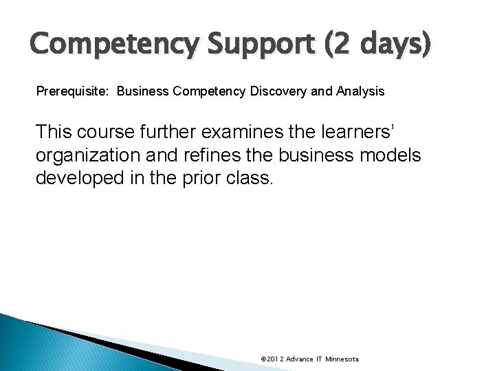 Competency Support (2 days) Prerequisite: Business Competency Discovery and Analysis This course further examines