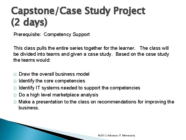Capstone/Case Study Project (2 days) Prerequisite: Competency Support This class pulls the entire series