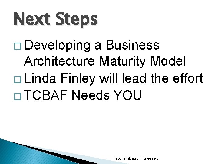 Next Steps � Developing a Business Architecture Maturity Model � Linda Finley will lead