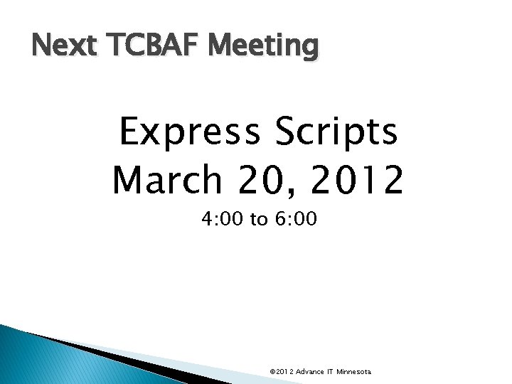 Next TCBAF Meeting Express Scripts March 20, 2012 4: 00 to 6: 00 ©