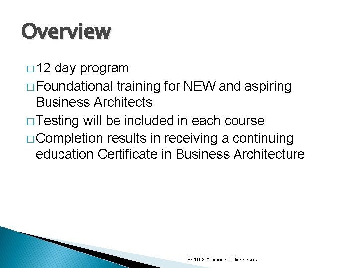 Overview � 12 day program � Foundational training for NEW and aspiring Business Architects