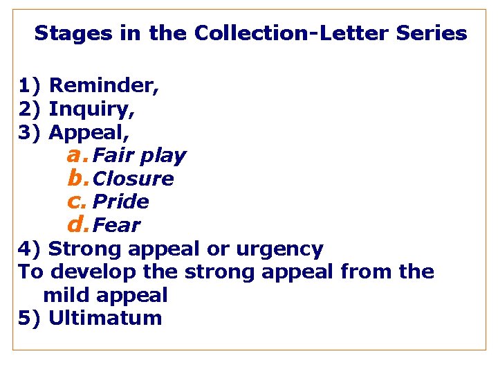 Stages in the Collection-Letter Series 1) Reminder, 2) Inquiry, 3) Appeal, a. Fair play