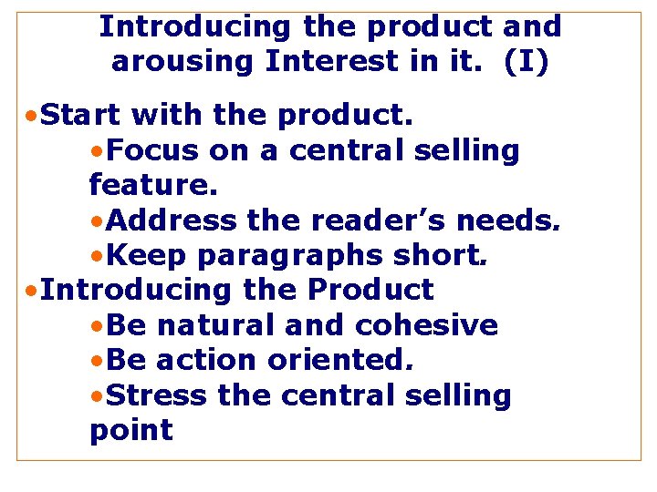 Introducing the product and arousing Interest in it. (I) • Start with the product.