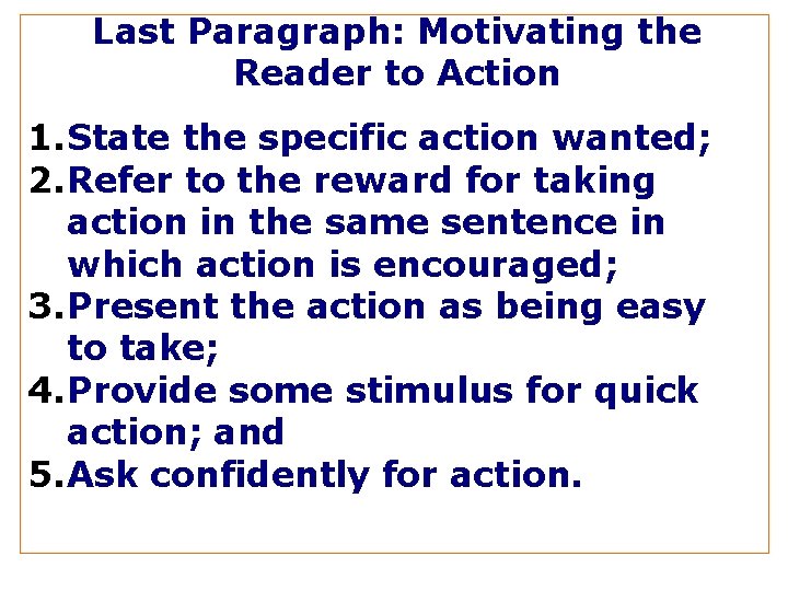 Last Paragraph: Motivating the Reader to Action 1. State the specific action wanted; 2.