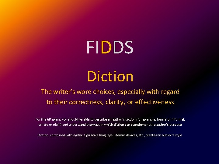 FIDDS Diction The writer’s word choices, especially with regard to their correctness, clarity, or
