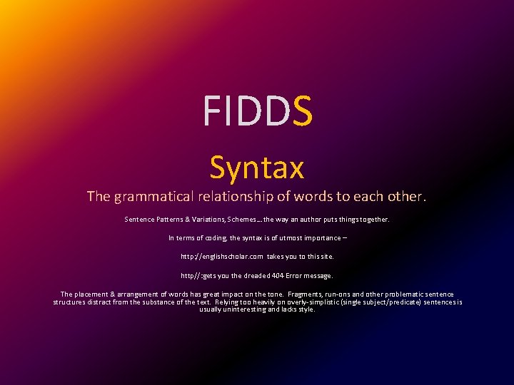 FIDDS Syntax The grammatical relationship of words to each other. Sentence Patterns & Variations,