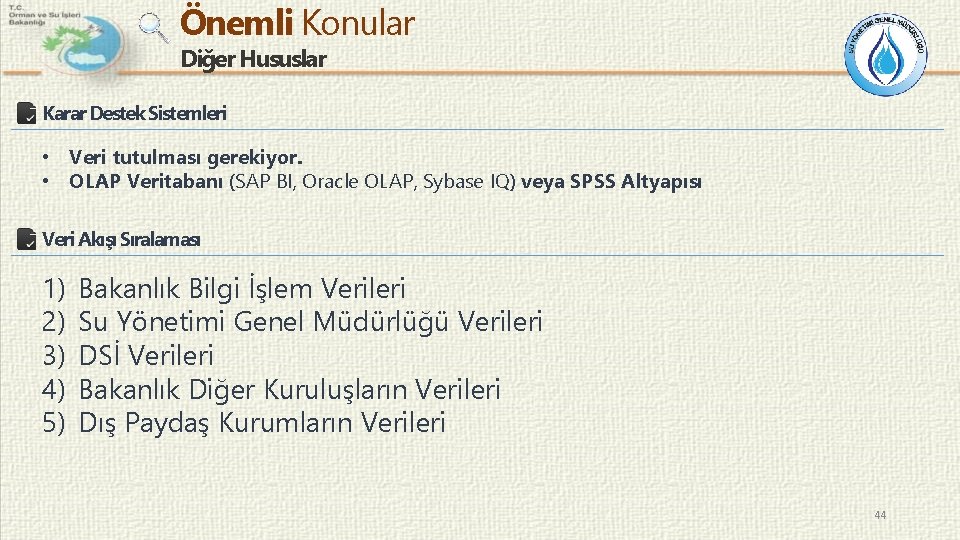 Önemli Konular Diğer Hususlar Karar Destek Sistemleri • Veri tutulması gerekiyor. • OLAP Veritabanı