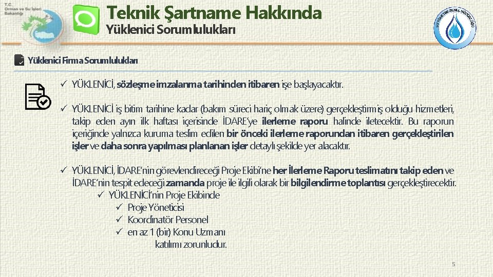 Teknik Şartname Hakkında Yüklenici Sorumlulukları Yüklenici Firma Sorumlulukları ü YÜKLENİCİ, sözleşme imzalanma tarihinden itibaren