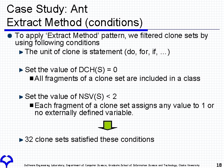 Case Study: Ant Extract Method (conditions) To apply ‘Extract Method’ pattern, we filtered clone