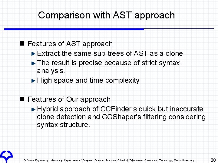 Comparison with AST approach n Features of AST approach Extract the same sub-trees of