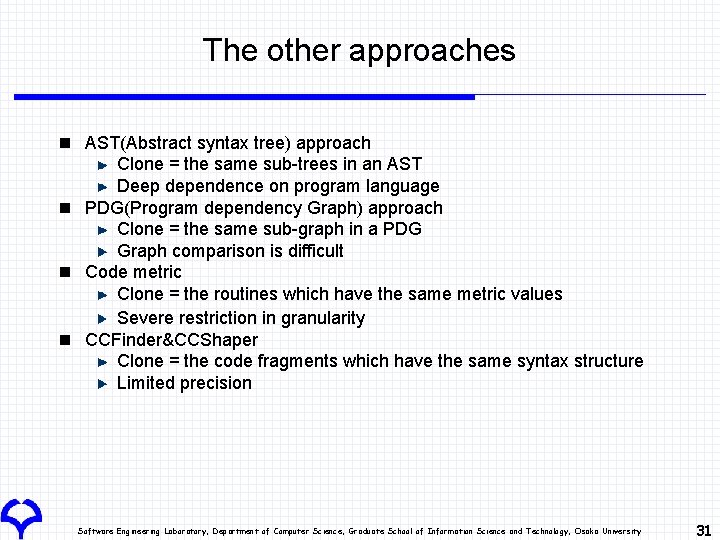 The other approaches n AST(Abstract syntax tree) approach Clone = the same sub-trees in