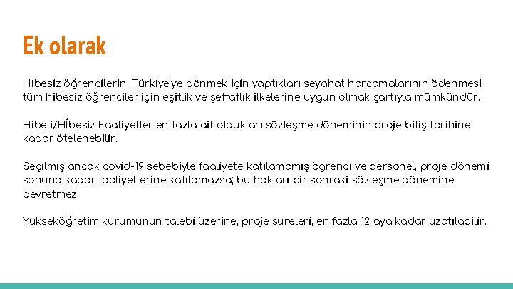 Ek olarak Hibesiz öğrencilerin; Türkiye’ye dönmek için yaptıkları seyahat harcamalarının ödenmesi tüm hibesiz öğrenciler