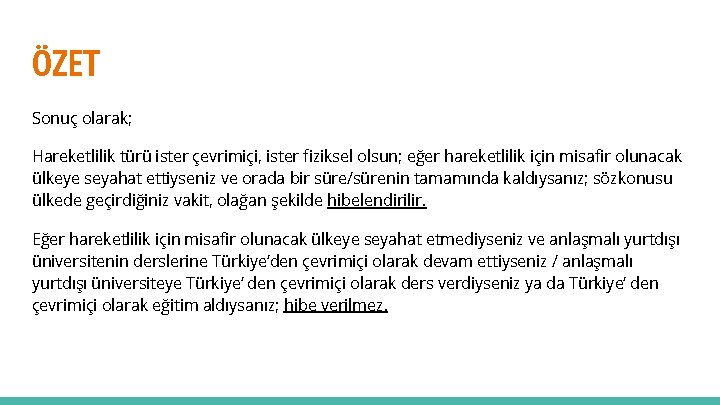 ÖZET Sonuç olarak; Hareketlilik türü ister çevrimiçi, ister fiziksel olsun; eğer hareketlilik için misafir