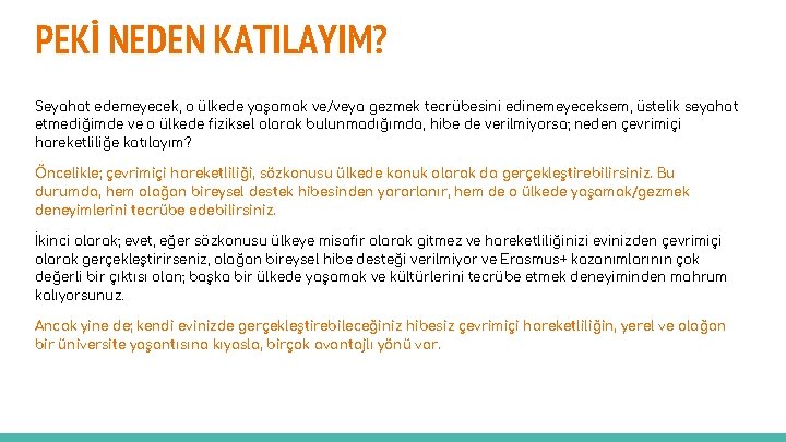 PEKİ NEDEN KATILAYIM? Seyahat edemeyecek, o ülkede yaşamak ve/veya gezmek tecrübesini edinemeyeceksem, üstelik seyahat