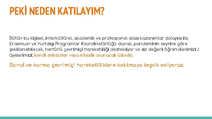 PEKİ NEDEN KATILAYIM? Bütün bu kişisel, interkültürel, akademik ve profesyonel olası kazanımlar dolayısı ile;