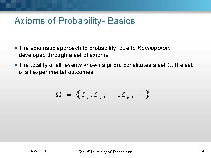 Axioms of Probability- Basics § The axiomatic approach to probability, due to Kolmogorov, developed