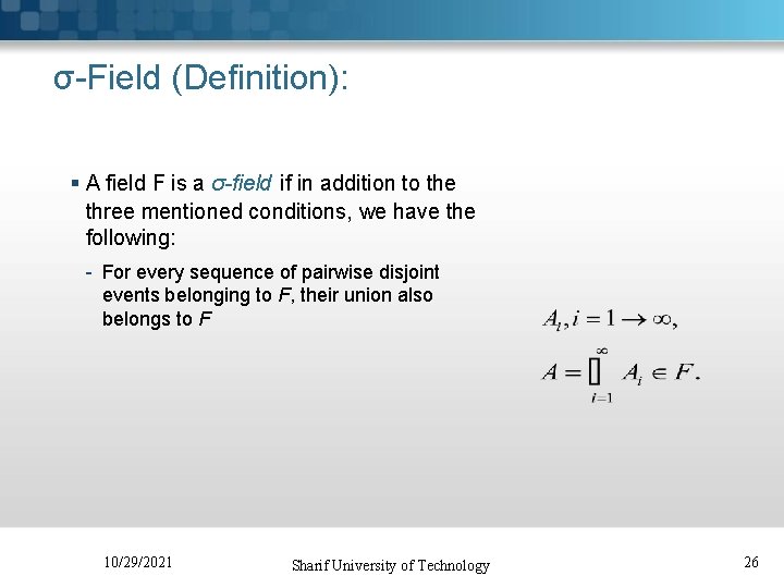 σ-Field (Definition): § A field F is a σ-field if in addition to the