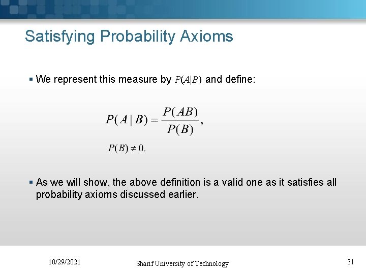 Satisfying Probability Axioms § We represent this measure by P(A|B) and define: § As