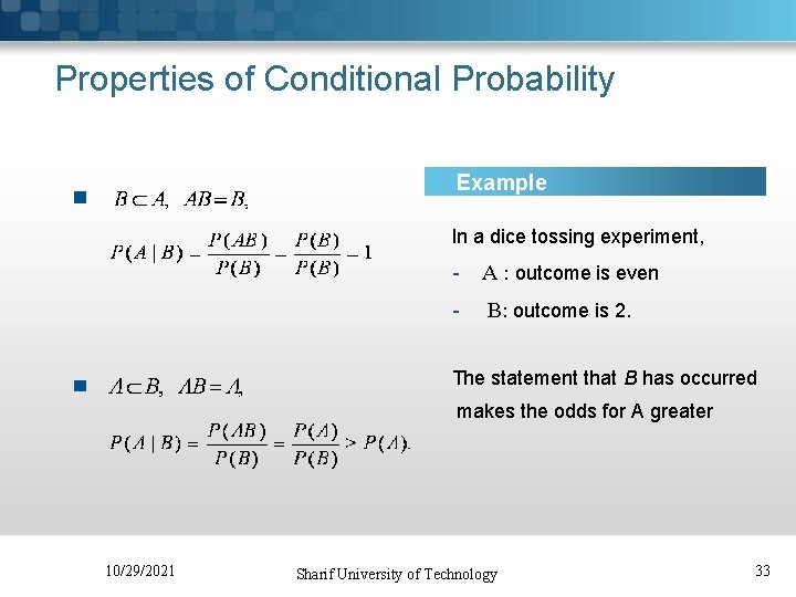 Properties of Conditional Probability Example In a dice tossing experiment, - A : outcome