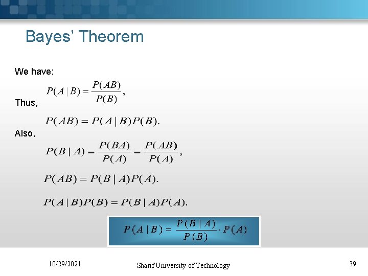 Bayes’ Theorem We have: Thus, Also, 10/29/2021 Sharif University of Technology 39 