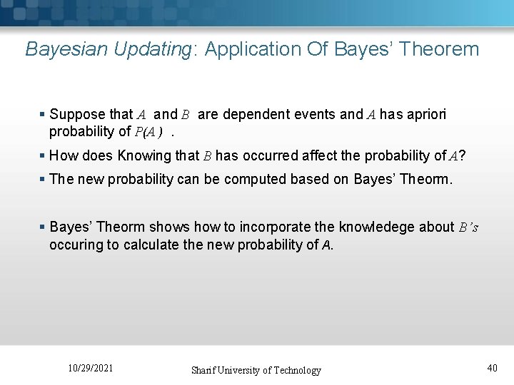 Bayesian Updating: Application Of Bayes’ Theorem § Suppose that A and B are dependent