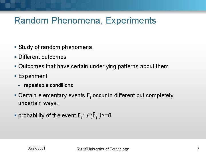 Random Phenomena, Experiments § Study of random phenomena § Different outcomes § Outcomes that