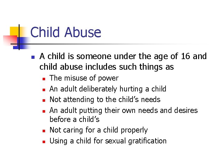 Child Abuse n A child is someone under the age of 16 and child