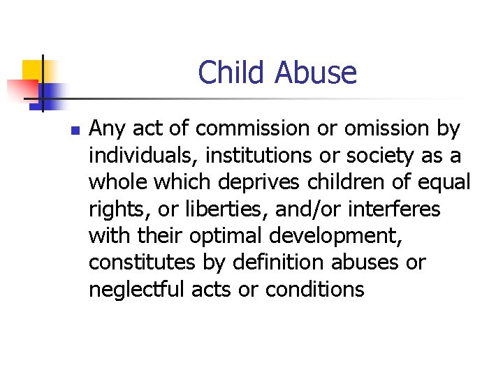 Child Abuse n Any act of commission or omission by individuals, institutions or society