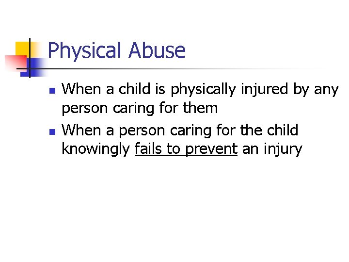 Physical Abuse n n When a child is physically injured by any person caring